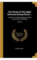 The Works Of The Right Reverend George Horne ...: To Which Are Prefixed Memoirs Of The Life, Studies, And Writings; Volume 6