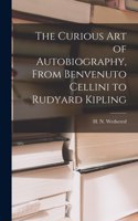 Curious Art of Autobiography, From Benvenuto Cellini to Rudyard Kipling