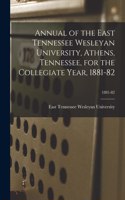 Annual of the East Tennessee Wesleyan University, Athens, Tennessee, for the Collegiate Year, 1881-82; 1881-82
