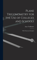 Plane Trigonometry for the Use of Colleges and Schools
