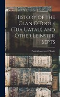 History of the Clan O'Toole (tua Uatau) and Other Leinster Septs