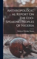 Anthropological Report On The Edo-speaking Peoples Of Nigeria