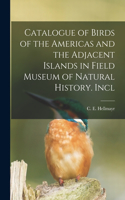 Catalogue of Birds of the Americas and the Adjacent Islands in Field Museum of Natural History. Incl