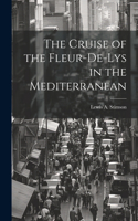 Cruise of the Fleur-De-Lys in the Mediterranean