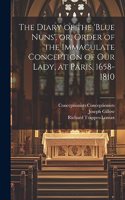 Diary of the 'Blue Nuns', or, Order of the Immaculate Conception of Our Lady, at Paris, 1658-1810