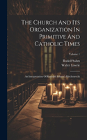 Church And Its Organization In Primitive And Catholic Times