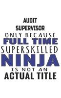 Audit Supervisor Only Because Full Time Superskilled Ninja Is Not An Actual Title