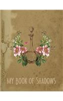 My Book Of Shadows: A Journal for Writing Spells, Rituals, and Incantations