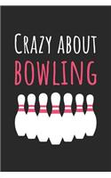 Bowling Notebook - Crazy About Bowling - Bowling Training Journal - Gift for Bowler - Bowling Diary: Medium College-Ruled Journey Diary, 110 page, Lined, 6x9 (15.2 x 22.9 cm)