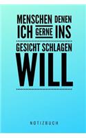 Menschen Denen Ich Gerne Ins Gesicht Schlagen Will Notizbuch: A5 Notizbuch blanko lustiges Geschenk für Erwachsene Freunde und Feinde Schwarzer Humor Tagebuch Journal Notizbuch Menschen Hass Selbstbewusstsein