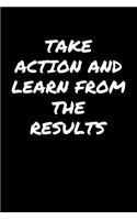 Take Action and Learn From The Results