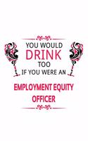 You Would Drink Too If You Were An Employment Equity Officer