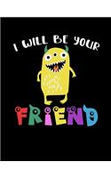 I Will Be Your Friend: Unique Wide Ruled Notebook For Kids Who Love Monsters And Friendships - Great Back To School Gift Idea