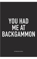 You Had Me at Backgammon: A 6x9 Inch Matte Softcover Diary Notebook with 120 Blank Lined Pages and a Funny Gaming Cover Slogan