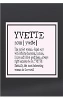 Yvette Noun [ Yvette ] the Perfect Woman Super Sexy with Infinite Charisma, Funny and Full of Good Ideas. Always Right Because She Is... Yvette: First Name Funny Sayings Personalized Customized Names Women Girl Mother's Day Gift Notebook Journal