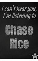 I can't hear you, I'm listening to Chase Rice creative writing lined journal: Promoting band fandom and music creativity through journaling...one day at a time(864 Bands)