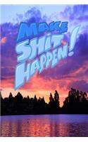 Make Shit Happen: 6x9 Inch Lined Journal/Notebook designed to remind you to make shit happen! - Turn your dreams into reality!! - Beautiful, Sunset, Purple, Pink, Lak