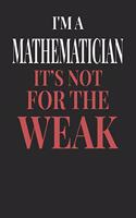 I'm A Mathematician It's Not For The Weak: Mathematician Notebook Mathematician Journal Handlettering Logbook 110 Journal Paper Pages 6 x 9