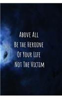 Above All Be The Heroine Of Your Life Not The Victim