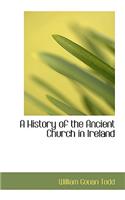 A History of the Ancient Church in Ireland