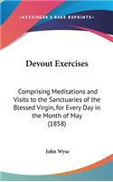 Devout Exercises: Comprising Meditations and Visits to the Sanctuaries of the Blessed Virgin, for Every Day in the Month of May (1858)