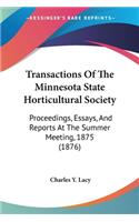 Transactions Of The Minnesota State Horticultural Society: Proceedings, Essays, And Reports At The Summer Meeting, 1875 (1876)(English)