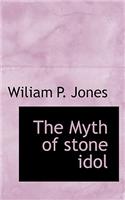 The Myth of Stone Idol