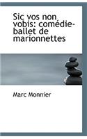 Sic Vos Non Vobis: Comedie-Ballet de Marionnettes(English)