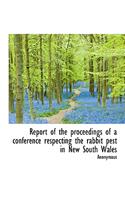 Report of the Proceedings of a Conference Respecting the Rabbit Pest in New South Wales