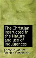 The Christian Instructed in the Nature and Use of Indulgences