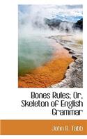 Bones Rules; Or, Skeleton of English Grammar: (English)