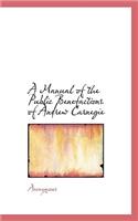 A Manual of the Public Benefactions of Andrew Carnegie: (English)