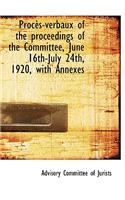 Proc S-Verbaux of the Proceedings of the Committee, June 16th-July 24th, 1920, with Annexes