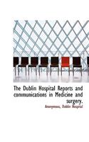 The Dublin Hospital Reports and Communications in Medicine and Surgery.: (English)