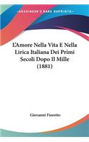 L'Amore Nella Vita E Nella Lirica Italiana Dei Primi Secoli Dopo Il Mille (1881)