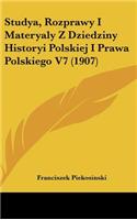Studya, Rozprawy I Materyaly Z Dziedziny Historyi Polskiej I Prawa Polskiego V7 (1907)