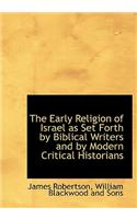 The Early Religion of Israel as Set Forth by Biblical Writers and by Modern Critical Historians