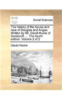 History of the House and Race of Douglas and Angus. Written by Mr. David Hume of Godscroft. ... the Fourth Edition. Volume 2 of 2