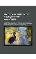 Statistical Survey of the County of Monaghan; With Observations on the Means of Improvement, Drawn Up in the Year 1801, for the Consideration and Under the Direction of the Dublin Society,: (English)