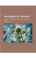 Fringe of the East; A Journey Through Past and Present Provi
