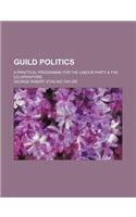 Guild Politics; A Practical Programme for the Labour Party & the Co-Operators