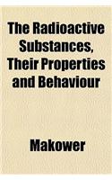 The Radioactive Substances, Their Properties and Behaviour