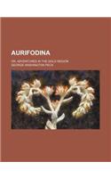 Aurifodina; Or, Adventures in the Gold Region