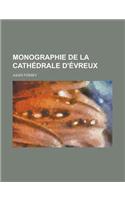 Monographie de La Cathedrale D'Evreux: (English)