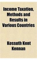 Income Taxation, Methods and Results in Various Countries