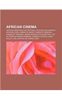 African Cinema: African American Film Festivals, African Film Awards, African Films, Cinema of Niger, Cinema of Senegal, Cinema of Tan