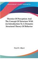 Theories Of Perception And The Concept Of Structure With An Introduction To A Dynamic Structural Theory Of Behavior: (English)