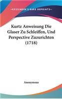 Kurtz Anweisung Die Glaser Zu Schleiffen, Und Perspective Zuzurichten (1718)