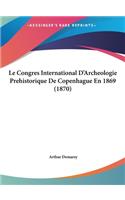Le Congres International D'Archeologie Prehistorique de Copenhague En 1869 (1870)