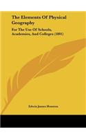 The Elements Of Physical Geography: For The Use Of Schools, Academies, And Colleges (1891)(English)